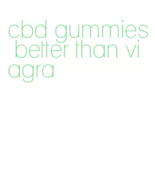 cbd gummies better than viagra