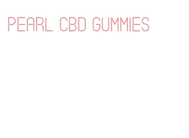 pearl cbd gummies