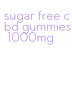 sugar free cbd gummies 1000mg