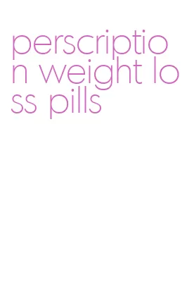 perscription weight loss pills