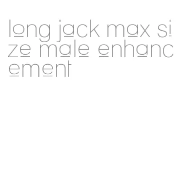 long jack max size male enhancement