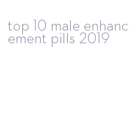 top 10 male enhancement pills 2019