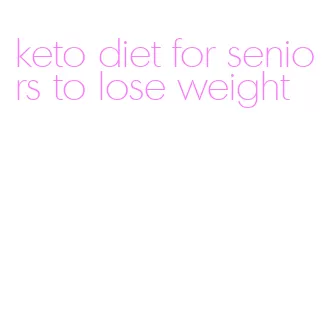 keto diet for seniors to lose weight