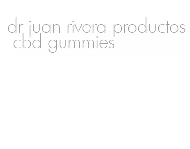 dr juan rivera productos cbd gummies