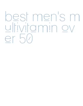 best men's multivitamin over 50