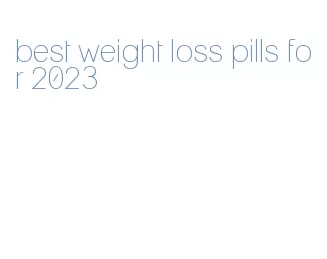 best weight loss pills for 2023