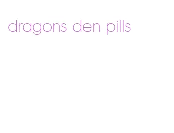 dragons den pills