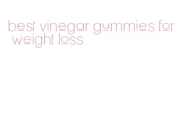 best vinegar gummies for weight loss