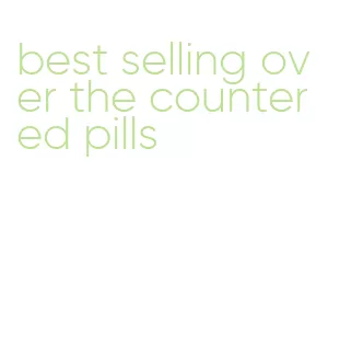 best selling over the counter ed pills