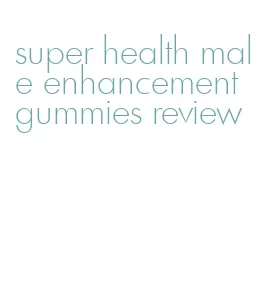 super health male enhancement gummies review