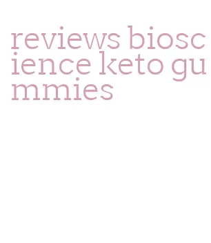 reviews bioscience keto gummies