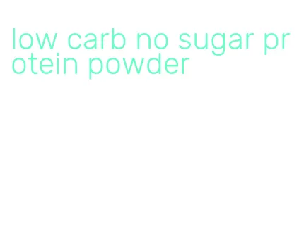 low carb no sugar protein powder