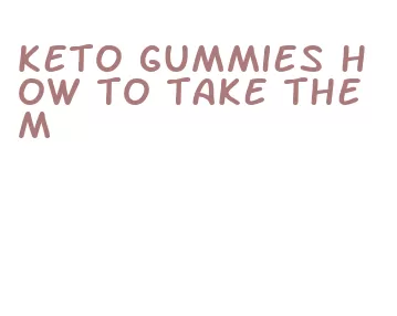 keto gummies how to take them