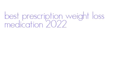 best prescription weight loss medication 2022