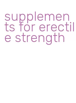 supplements for erectile strength