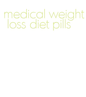 medical weight loss diet pills