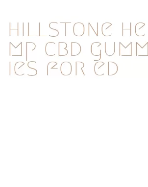 hillstone hemp cbd gummies for ed