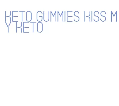 keto gummies kiss my keto