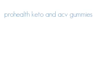 prohealth keto and acv gummies