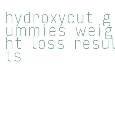 hydroxycut gummies weight loss results