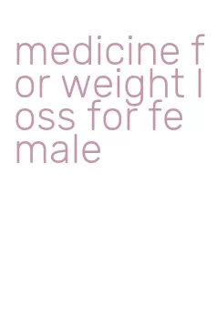 medicine for weight loss for female