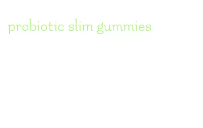 probiotic slim gummies