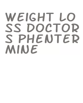 weight loss doctors phentermine