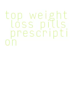 top weight loss pills prescription