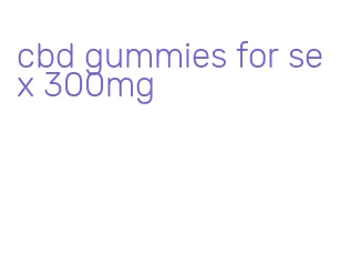 cbd gummies for sex 300mg