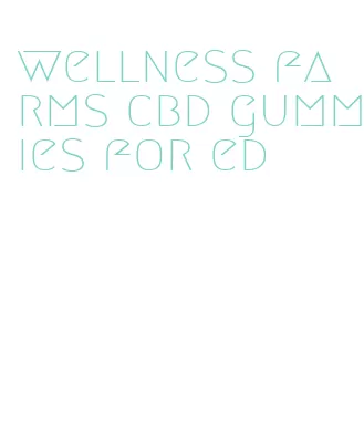 wellness farms cbd gummies for ed