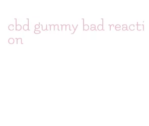 cbd gummy bad reaction