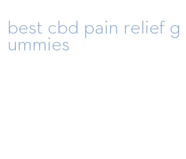 best cbd pain relief gummies