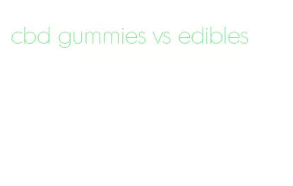 cbd gummies vs edibles