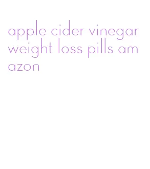 apple cider vinegar weight loss pills amazon