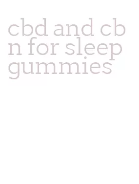 cbd and cbn for sleep gummies