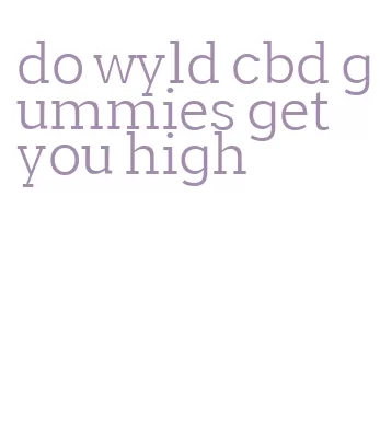 do wyld cbd gummies get you high