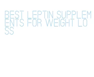 best leptin supplements for weight loss