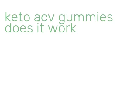 keto acv gummies does it work