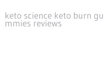 keto science keto burn gummies reviews