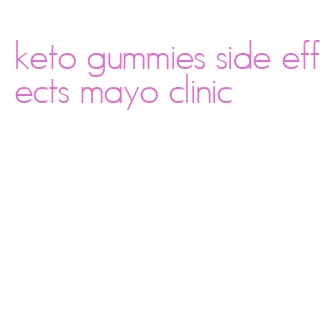 keto gummies side effects mayo clinic