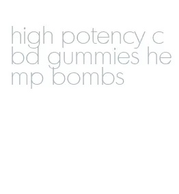 high potency cbd gummies hemp bombs