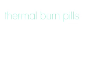 thermal burn pills