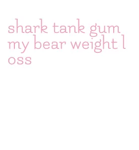 shark tank gummy bear weight loss