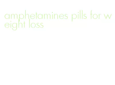 amphetamines pills for weight loss