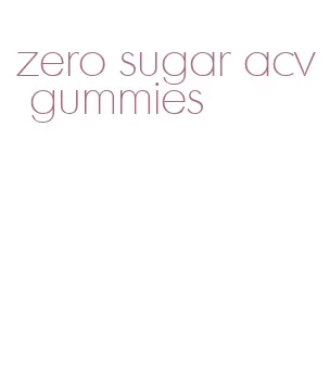 zero sugar acv gummies