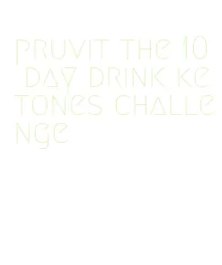 pruvit the 10 day drink ketones challenge