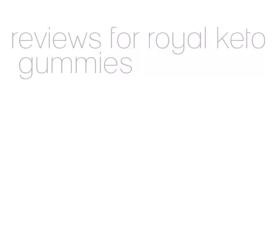 reviews for royal keto gummies