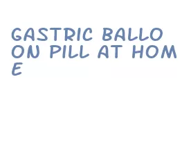 gastric balloon pill at home