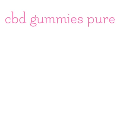 cbd gummies pure