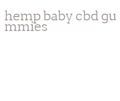 hemp baby cbd gummies